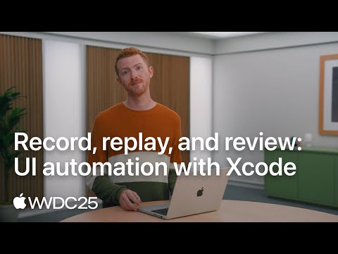 WWDC25: Record, replay, and review: UI automation with Xcode | Apple