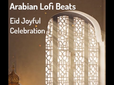 Eid Celebration Lofi Mix โจ Uplifting Arabian Beats for a Blessed Day