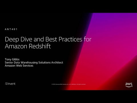 AWS re:Invent 2018: [REPEAT 1] Deep Dive and Best Practices for Amazon Redshift (ANT401-R1)