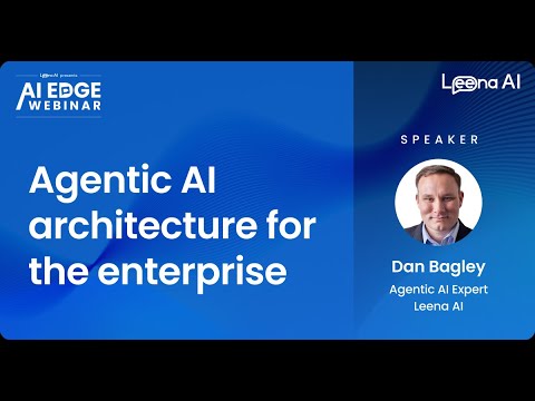 AI Edge Webinar - Agentic AI Architecture for the Enterprise, presented by Leena AI