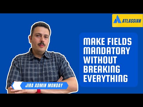 How to Make Fields Required in Jira as a Jira Admin | Atlassian Jira