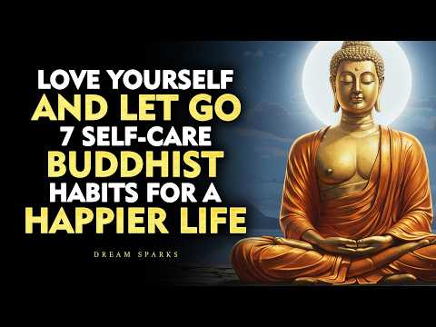 Love Yourself and Let Go — 7 SELF-CARE BUDDHIST HABITS for a Happier Life | Buddhism
