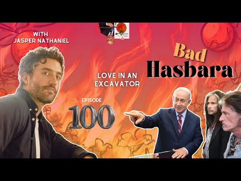 Bad Hasbara 100: Love In An Excavator, with Jasper Nathaniel