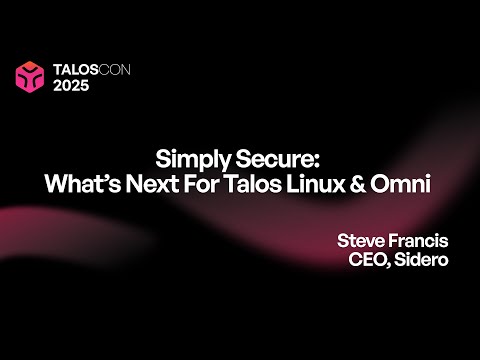 Simply secure: What’s next for Talos Linux and Omni