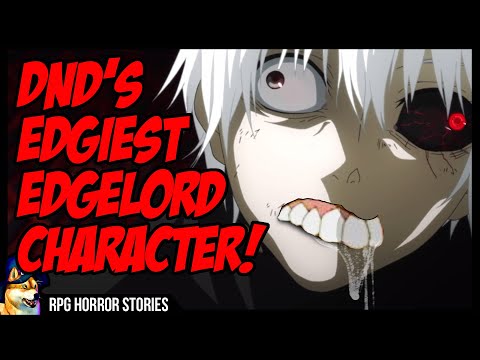 DnD's Edgiest Edgy Edgelord Character | r/rpghorrorstories