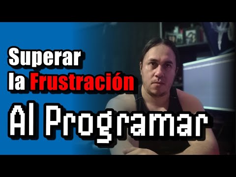 ¿Cómo SUPERAR la FRUSTRACIÓN al Programar?