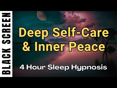 4 Hour Sleep Hypnosis for Deep Self Care & Emotional Healing BLACK SCREEN