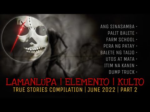 LAMANLUPA | ELEMENTO | KULTO | True Stories Compilation | June 2022 | Part 2