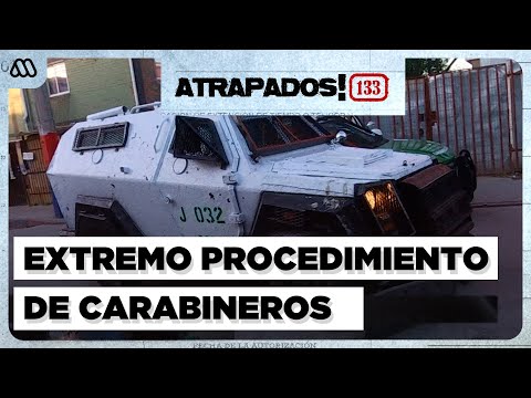 Atrapados! 133 | Extremos procedimientos de Carabineros