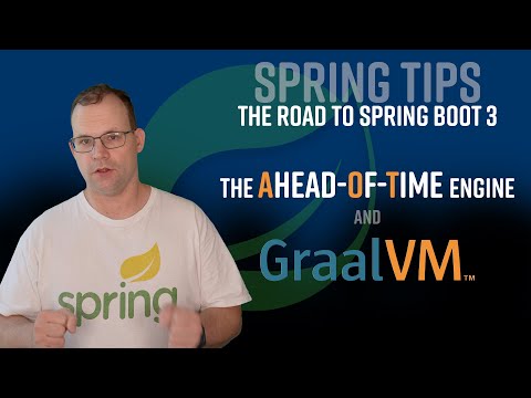 Spring Tips: the road to Spring Boot 3: ahead-of-time compilation and GraalVM
