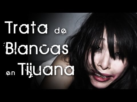 Trafficking, reality of Tijuana (1/2)