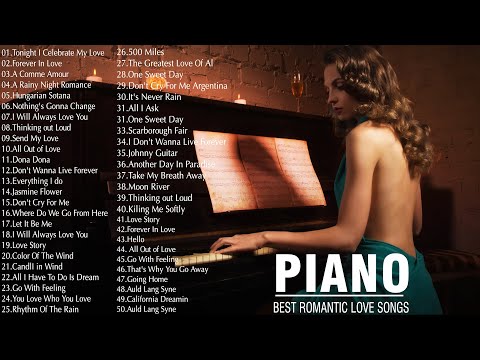 100 Most Famous Beautiful Romantic Piano Love Songs Of All Time - This Music Can Be Listened Forever
