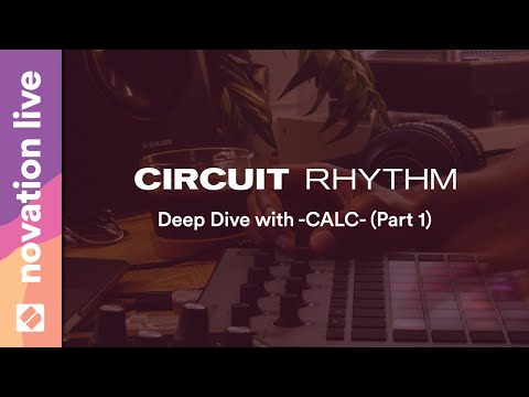 Circuit Rhythm - Deep Dive with -CALC- (Part 1) // Novation Live