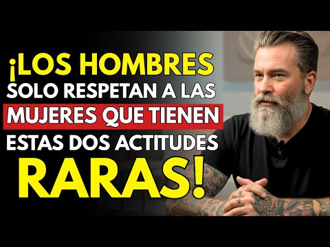 Los hombres solo respetan a una mujer por dos actitudes que casi nadie tiene