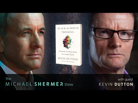 Michael Shermer with Kevin Dutton—Black-and-White Thinking: Burden of Binary Brain in Complex World