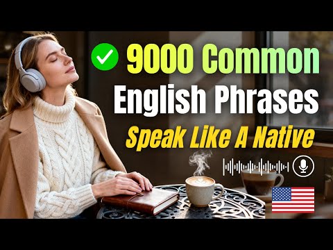 9000 Common English Phrases to Improve Your Daily Speaking