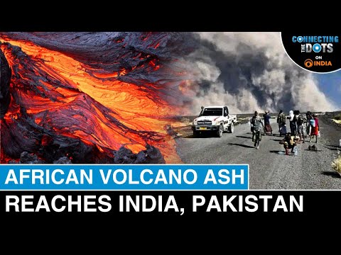 Ethiopia Volcano Erupts After 12,000 Years: Ash Reached India, Pakistan | Connecting The Dots