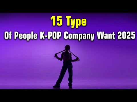 15 Type Of People That K-POP Company Want In 2025
