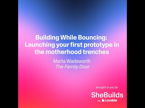 Building While Bouncing: Launching your first prototype in the motherhood trenches