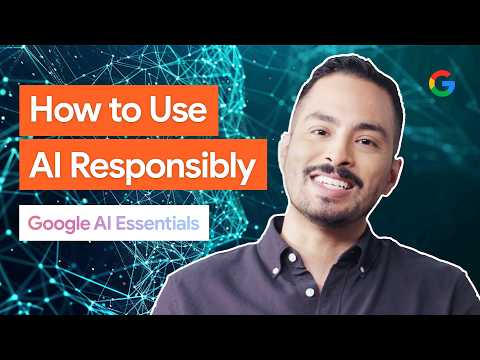 Use AI Responsibly | Google AI Essentials