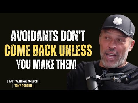 AVOIDANTS DON’T COME BACK… UNLESS YOU MAKE THEM || TONY ROBBINS