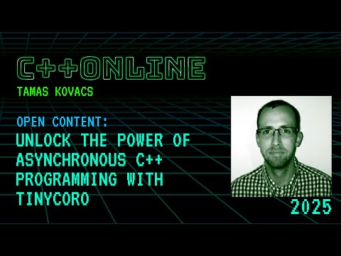Unlock the Power of Asynchronous C++ Programming with Tinycoro - Tamas Kovacs - C++Online 2025