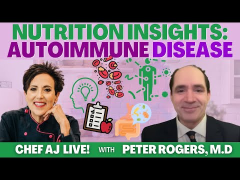 Nutrition Insights: Autoimmune Disease | CHEF AJ LIVE! with Peter Rogers, M.D.