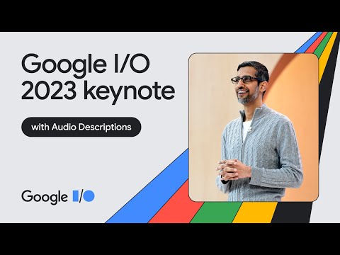 Google Keynote (Google I/O ‘23) - Audio Described