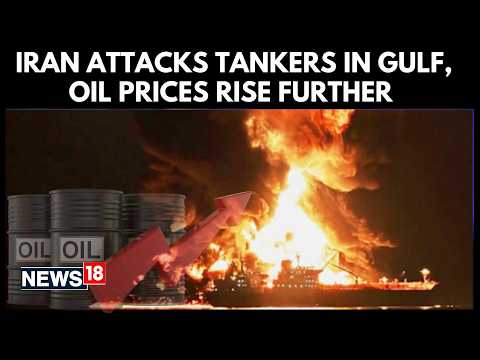 Iran War | Oil Prices Surge As Iran Continues To Attack Tankers Attacked Near Strait of Hormuz |N18G