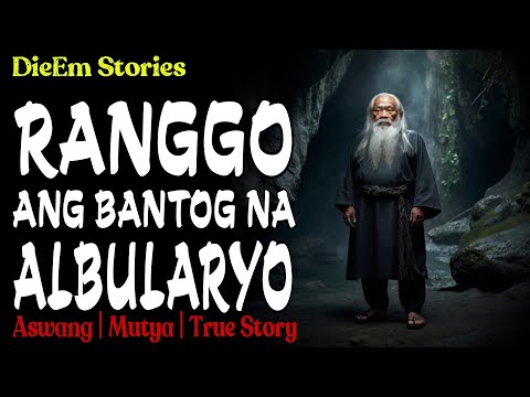 RANGGO: ANG BANTOG NA ALBULARYO | Kwentong Aswang | True Story