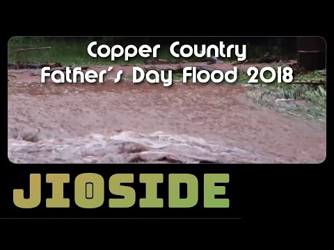 Copper Country Father's Day Flood 2018 ~ JioSide