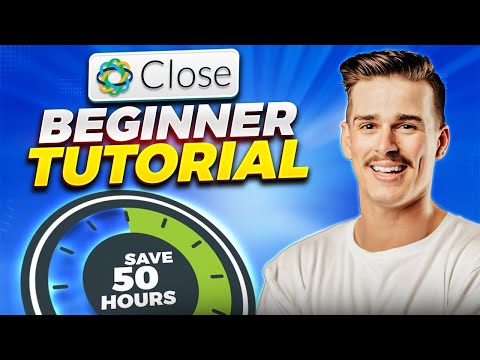 Close CRM Tutorial (Updated for 2024) | Beginner's Guide