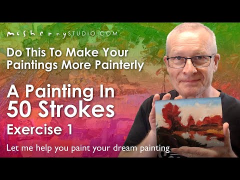 Exercise 1: Do this to make your paintings more painterly: A Painting in 50 Strokes