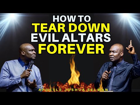 HOW TO PERMANENTLY TEAR DOWN EVIL ALTAR FOREVER| APOSTLE JOSHUA SELMAN