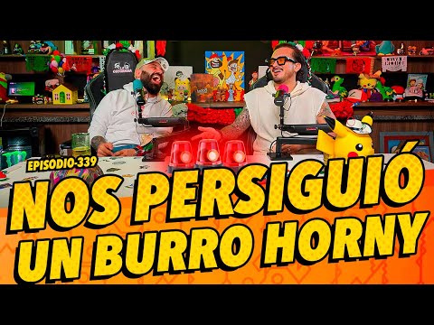 Episodio 339 - Nos persiguió un burro HORNY 🔥🥵 🚨🚨🚨