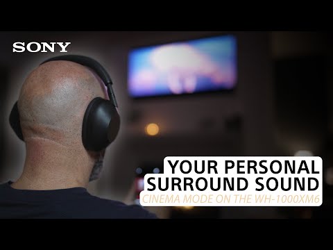 Unlock Cinema Mode on WH-1000XM6: Your Personal Surround-Sound Experience