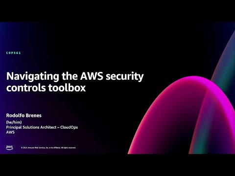 AWS re:Invent 2024 - Navigating the AWS security controls toolbox (COP361)