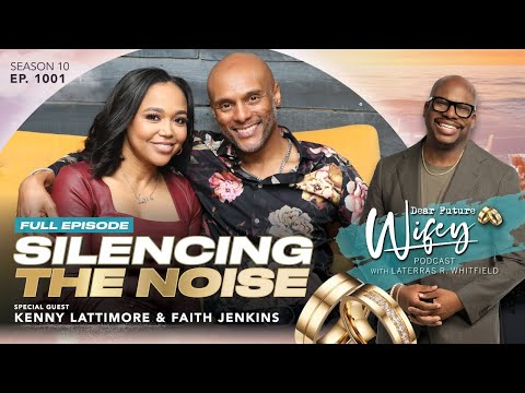 KENNY LATTIMORE & FAITH JENKINS-LATTIMORE Open Up Like Never Have Before | Dear Future Wifey EP1001