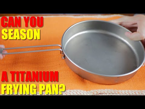 Can You SEASON a Titanium Fry Pan to Make It NON-STICK?