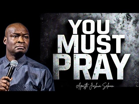 The Secret about Prayer I only share with my spiritual sons and daughters - Apostle Joshua Selman