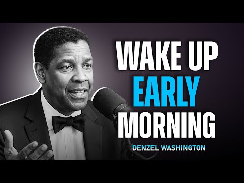 Wake Up Early Morning – Denzel Washington Life Advice
