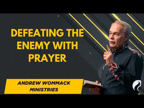 Defeating the Enemy with Prayer - Andrew Wommack Ministries