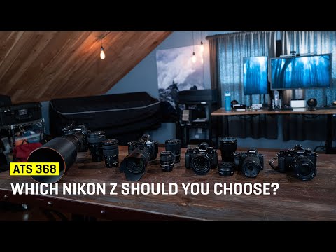 Which Nikon Z Should You Choose? (ATS 368)
