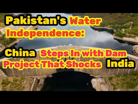 Pakistan's Water Independence: China Steps In with Dam Project That Shocks India