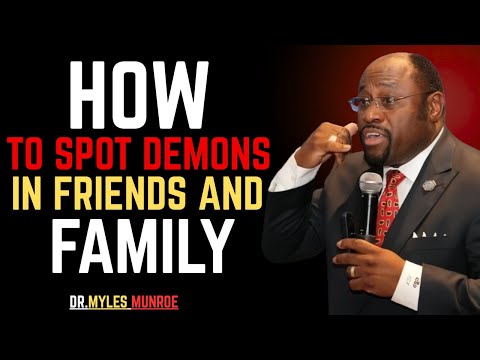 How To Spot Demons In Friends And Family-BY DR.MYLES MUNROE.#faithoverfear