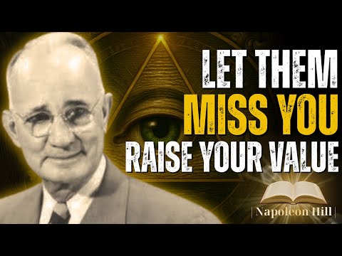 LET THEM MISS YOU AND WATCH EVERYTHING CHANGE | Napoleon Hill Motivation