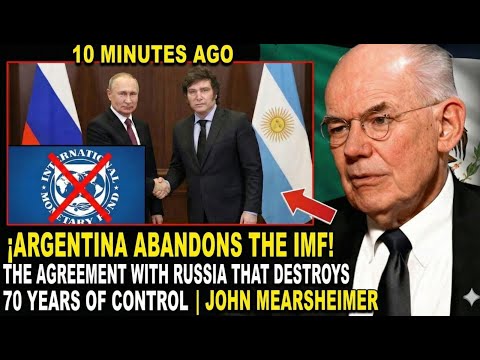 Argentina ABANDONS the IMF! The Deal with Russia That Destroys 70 Years of Control |John Mearsheimer