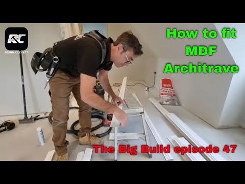 How to fit MDF Architrave. The Big build episode 47