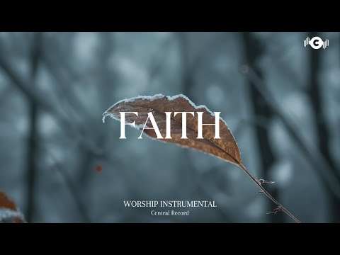 FAITH - Soaking worship instrumental | Prayer and Devotional