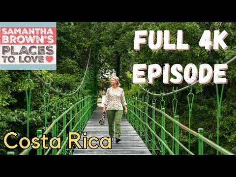 Northern Costa Rica - Samantha Brown's Places to Love FULL 4K EPISODE